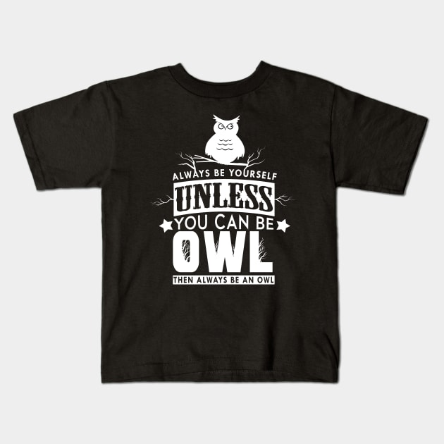 'Always Be Yourself' Funny Owl Special Gift Kids T-Shirt by ourwackyhome